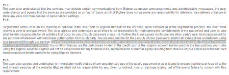 The Password entered by you is transmitted in one- way encrypted form to our database and stored as such. Thus the Password will not be known even to Bigtree.